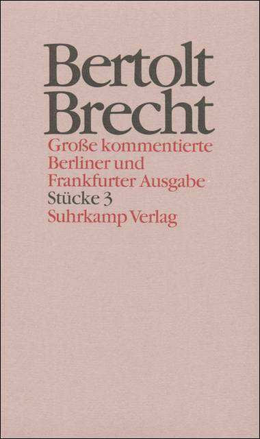 Stücke. Tl.3 Band 3: Stücke 3. Der Flug der Lindberghs. Das Badener Lehrstück vom Einverständnis. Der Jasager. Der Jasager/Der Neinsager. Die Maß