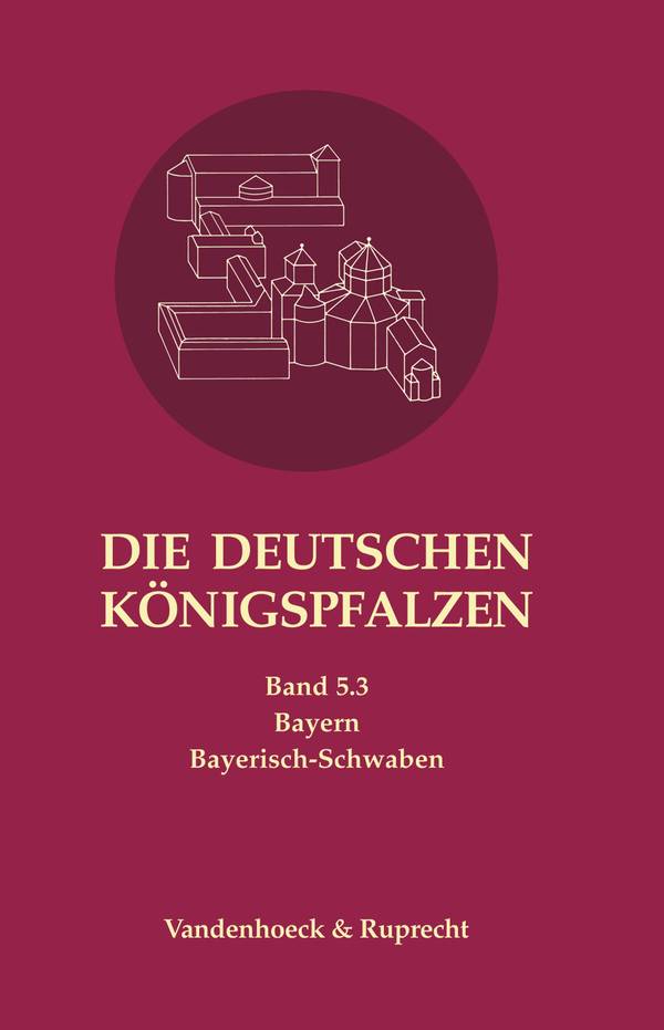 Die deutschen Königspfalzen. Repertorium der Pfalzen, Königshöfe... / Die deutschen Königspfalzen. Band 5: Bayern Teilband 3: Bayerisch-Schwaben