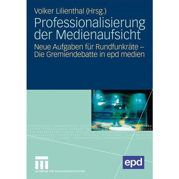 Professionalisierung der Medienaufsicht Neue Aufgaben für Rundfunkräte - Die Gremiendebatte in epd medien Professionalisierung der Medienaufsicht Neue Aufgaben für Rundfunkräte - Die Gremiendebatte in epd medien