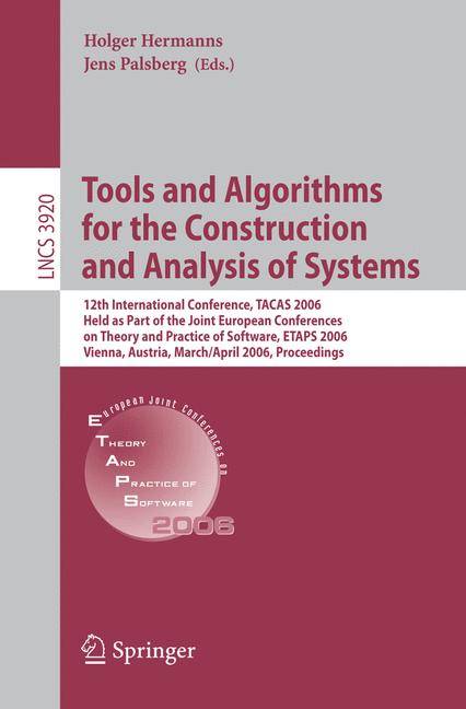 Tools and Algorithms for the Construction and Analysis of Systems 12th International Conference, TACAS 2006, Held as Part of the Joint European Confer