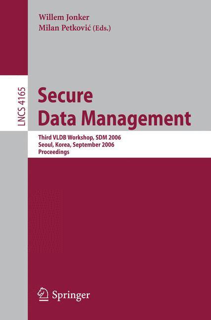 Secure Data Management Third VLDB Workshop, SDM 2006, Seoul, Korea, September 10-11, 2006, Proceedings