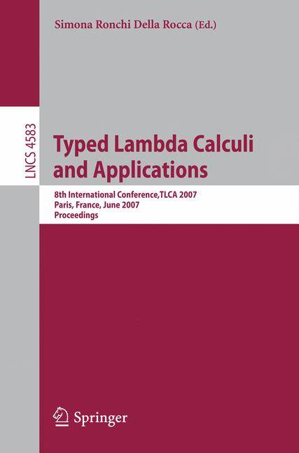Typed Lambda Calculi and Applications 8th International Conference, TLCA 2007, Paris, France, June 26-28, 2007, Proceedings