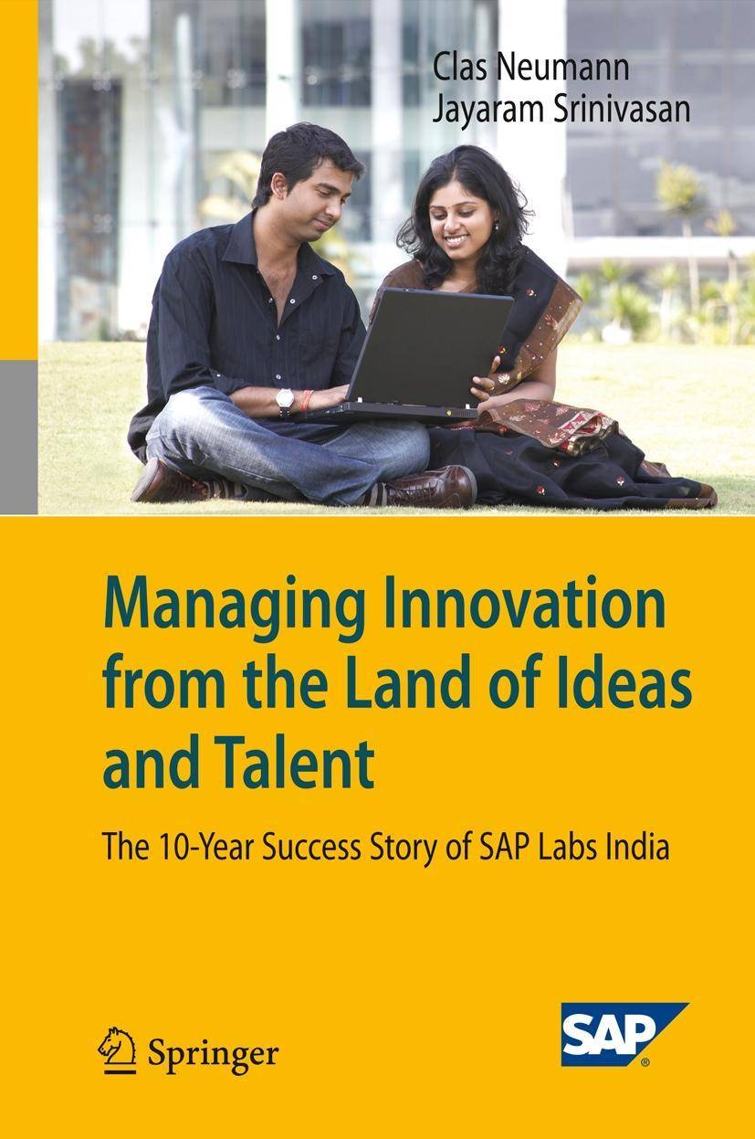 Managing Innovation from the Land of Ideas and Talent The 10-Year Sucess Story of SAP Labs India