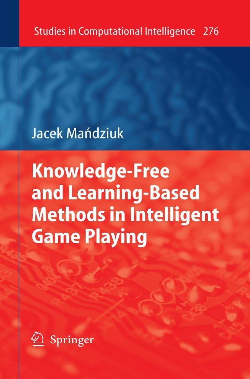 Knowledge-Free and Learning-Based Methods in Intelligent Game Playing Studies in Computational Intelligence 276
