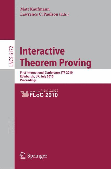 Interactive Theorem Proving First International Conference, ITP 2010 Edinburgh, UK, July 11-14, 2010, Proceedings