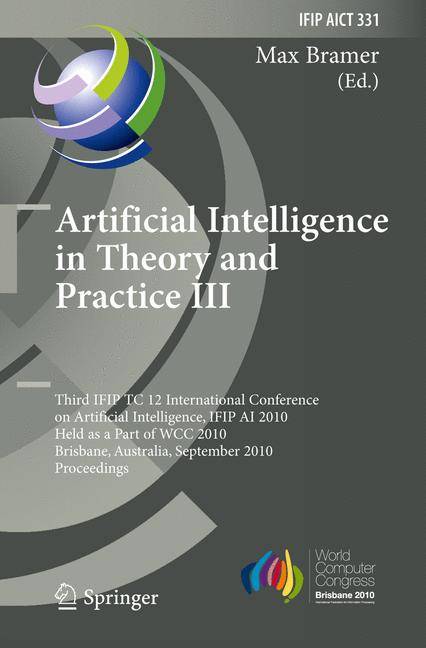 Artificial Intelligence in Theory and Practice III Third IFIP TC 12 International Conference on Artificial Intelligence, IFIP AI 2010, Held as Part of