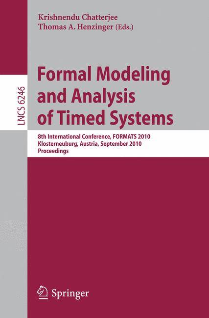 Formal Modeling and Analysis of Timed Systems 8th International Conference, FORMATS 2010, Klosterneuburg, Austria, September 8-10, 2010, Proceedings