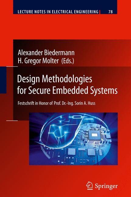 Design Methodologies for Secure Embedded Systems Festschrift in Honor of Prof. Dr.-Ing. Sorin A. Huss