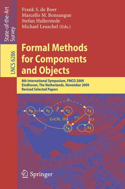 Formal Methods for Components and Objects 8th International Symposium, FMCO 2009, Eindhoven, The Netherlands, November 4-6, 2009. Revised Selected Pap