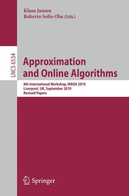 Approximation and Online Algorithms 8th International Workshop, WAOA 2010, Liverpool, UK, September 9-10, 2010, Revised Papers