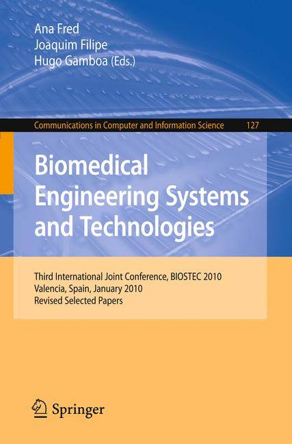 Biomedical Engineering Systems and Technologies Third International Joint Conference, BIOSTEC 2010, Valencia, Spain, January 20-23, 2010, Revised Sele