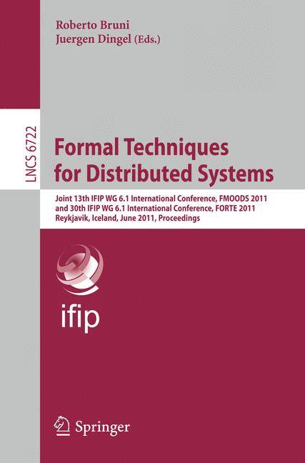 Formal Techniques for Distributed Systems Joint 13th IFIP WG 6.1 International Conference, FMOODS 2011, and 30th IFIP WG 6.1 International Conference,