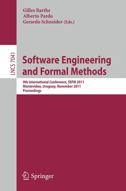 Software Engineering and Formal Methods 9th International Conference, SEFM 2011, Montevideo, Uruguay, November 14-18, 2011, Proceedings
