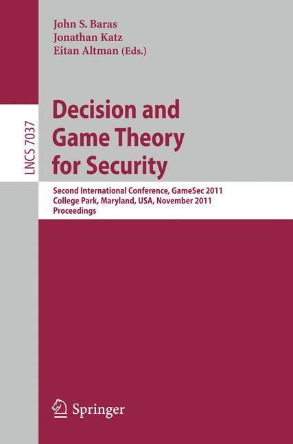 Decision and Game Theory for Security Second International Conference, GameSec 2011, College Park, MD, Maryland, USA, November 14-15, 2011, Proceeding