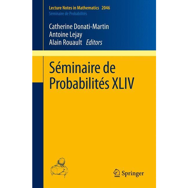 Séminaire de Probabilités XLIV Seminaire de Probabilites 2046 Lecture Notes in Mathematics 2046 - Séminaire de Probabilités