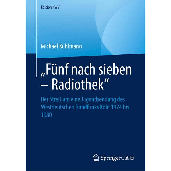 Fünf nach sieben - Radiothek Der Streit um eine Jugendsendung des Westdeutschen Rundfunks Köln 1974 bis 1980 Fünf nach sieben - Radiothek Der Streit um eine Jugendsendung des Westdeutschen Rundfunks Köln 1974 bis 1980