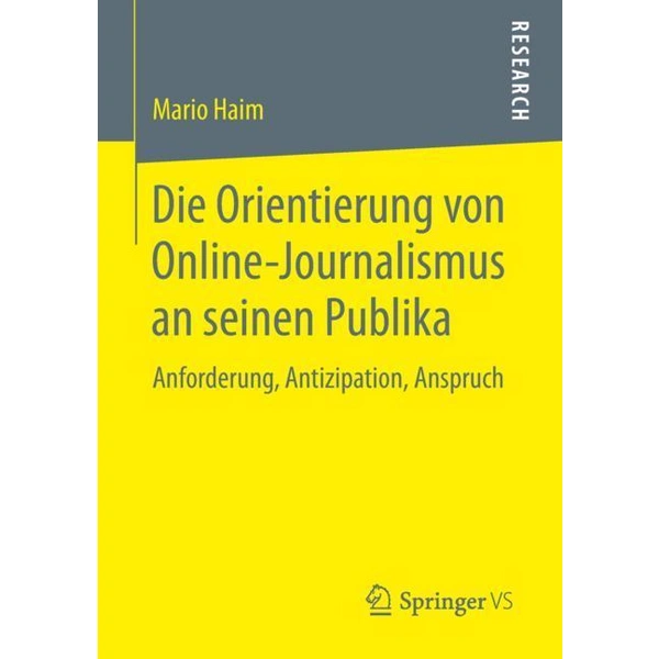Die Orientierung von Online-Journalismus an seinen Publika Anforderung, Antizipation, Anspruch Die Orientierung von Online-Journalismus an seinen Publika Anforderung, Antizipation, Anspruch