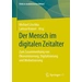 Der Mensch im digitalen Zeitalter Zum Zusammenhang von Ökonomisierung, Digitalisierung und Mediatisierung Der Mensch im digitalen Zeitalter Zum Zusammenhang von Ökonomisierung, Digitalisierung und Mediatisierung
