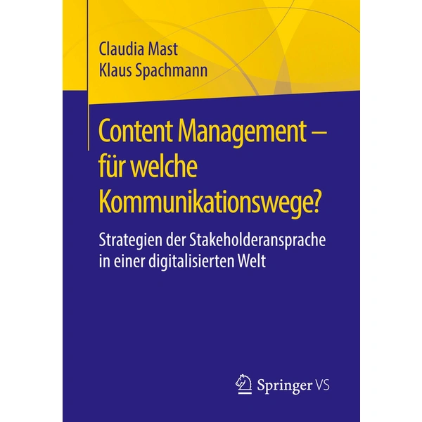 Content Management - für welche Kommunikationswege? Strategien der Stakeholderansprache in einer digitalisierten Welt Content Management - für welche Kommunikationswege? Strategien der Stakeholderansprache in einer digitalisierten Welt