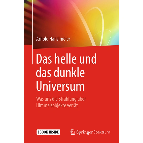 Das helle und das dunkle Universum Was uns die Strahlung über Himmelsobjekte verrät. eBook inside Das helle und das dunkle Universum Was uns die Strahlung über Himmelsobjekte verrät. eBook inside