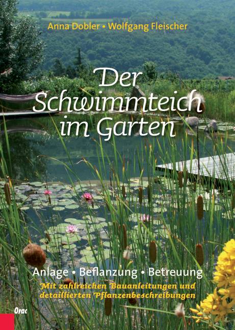 Der Schwimmteich im Garten Anlage, Bepflanzung, Betreuung. Mit zahlreichen Bauanleitungen und detaillierten Pflanzenbeschreibungen