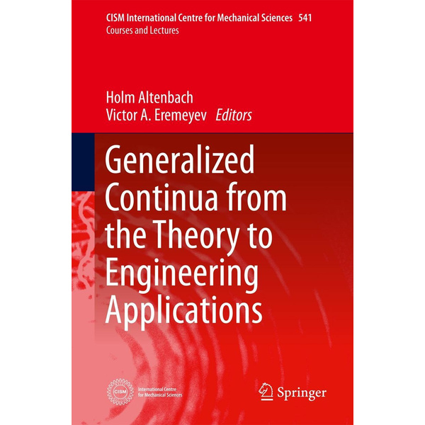 Generalized Continua - from the Theory to Engineering Applications CISM International Centre for Mechanical Sciences 541