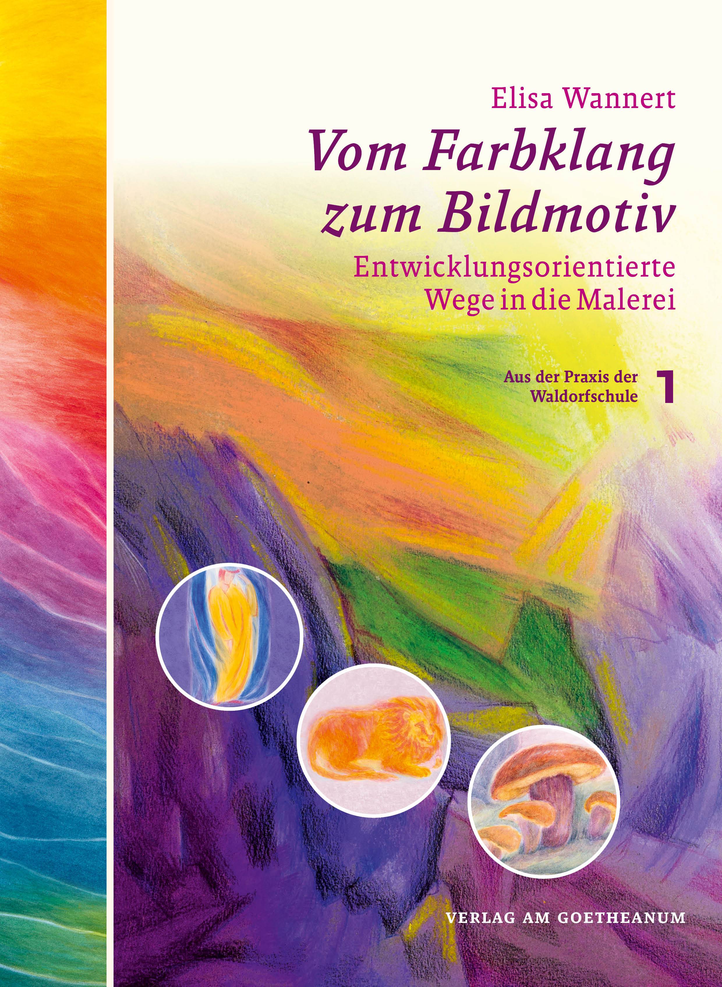 Vom Farbklang zum Bildmotiv Entwicklungsorientierte Wege in die Malerei (aus der Praxis der Waldorfschule)