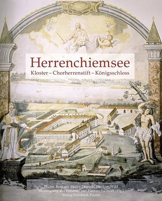 Herrenchiemsee Kloster - Chorherrenstift - Königsschloss. Im Auftr. d. Vereinigung d. Freunde v. Herrenchiemsee