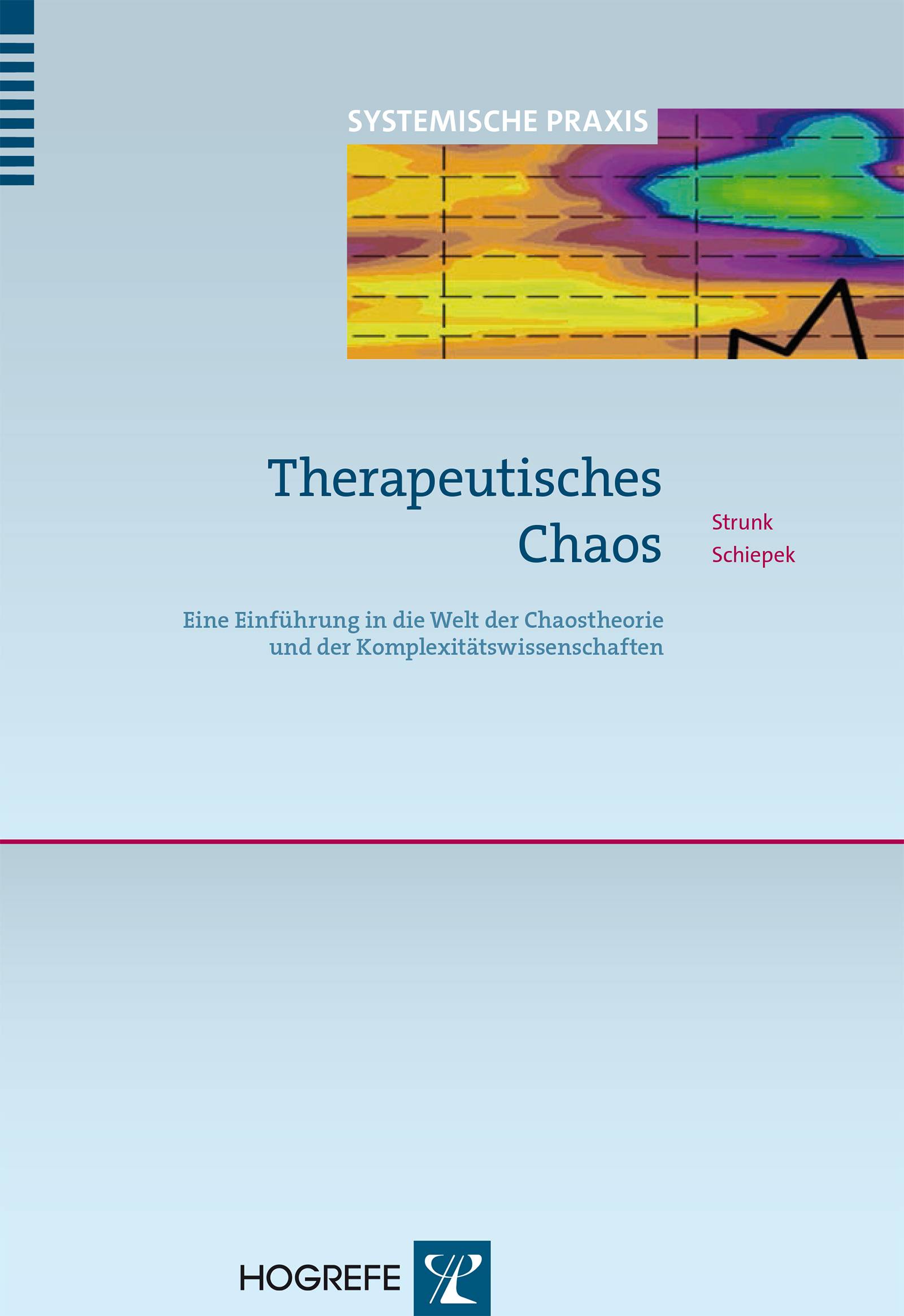 Therapeutisches Chaos Eine Einführung in die Welt der Chaostheorie und der Komplexitätswissenschaften