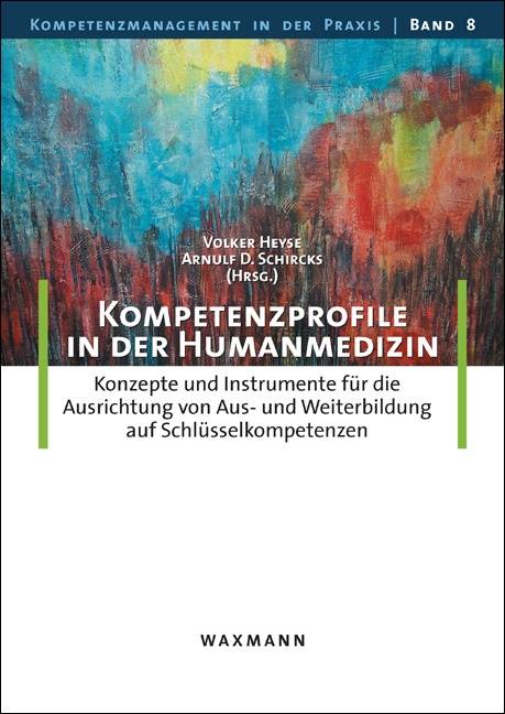 Kompetenzprofile in der Humanmedizin Konzepte und Instrumente für die Ausrichtung von Aus- und Weiterbildung auf Schlüsselkompetenzen