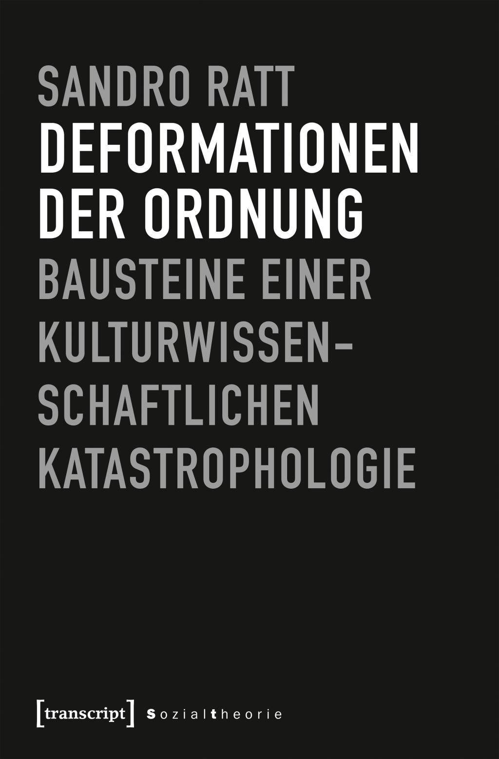 Deformationen der Ordnung Bausteine einer kulturwissenschaftlichen Katastrophologie