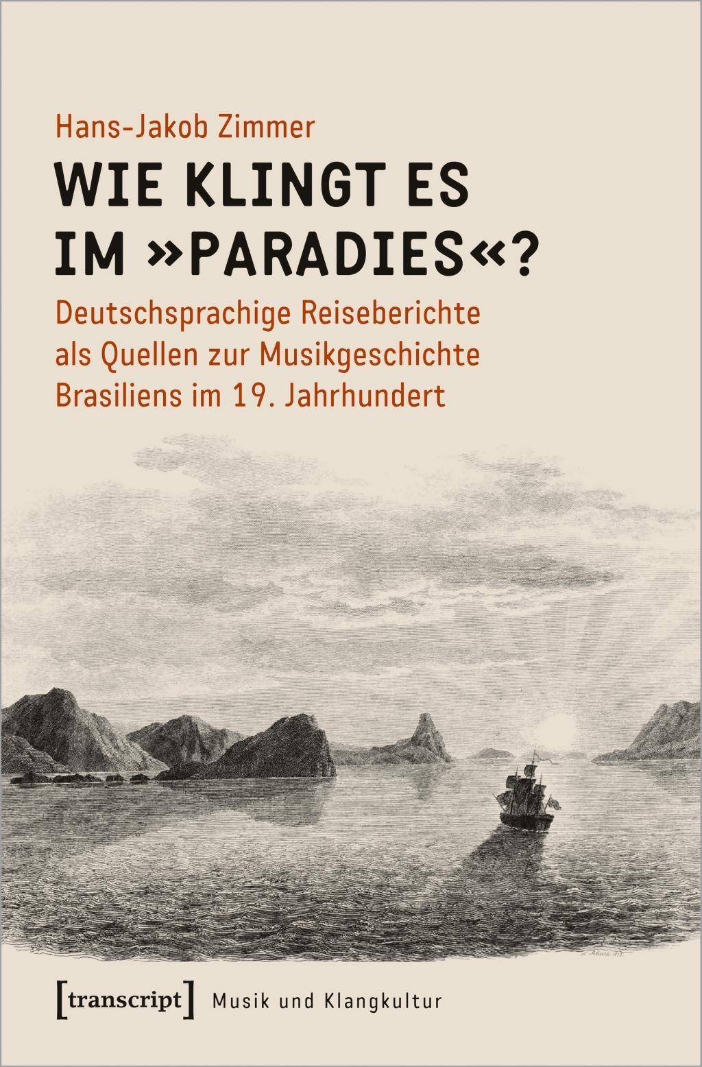 Wie klingt es im Paradies? Deutschsprachige Reiseberichte als Quellen zur Musikgeschichte Brasiliens im 19. Jahrhundert