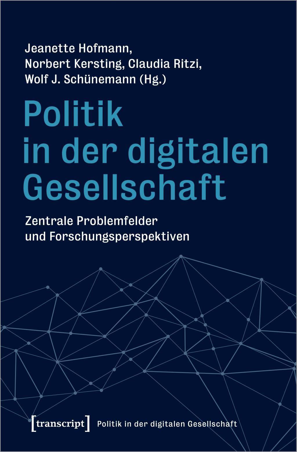 Politik in der digitalen Gesellschaft Zentrale Problemfelder und Forschungsperspektiven