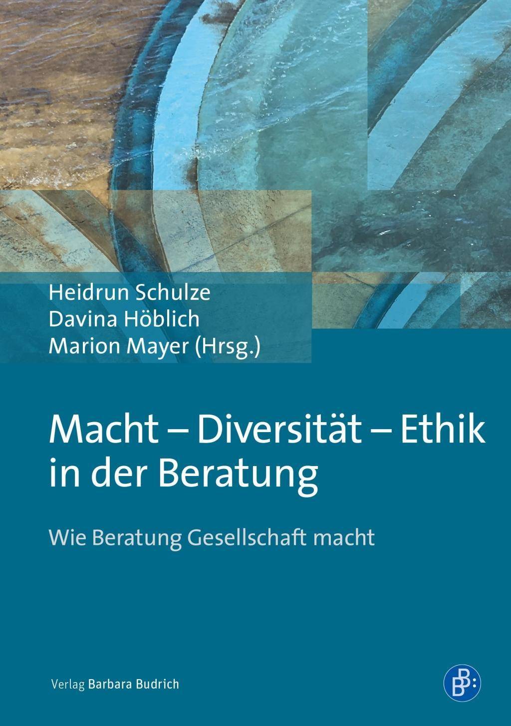 Macht - Diversität - Ethik in der Beratung Wie Beratung Gesellschaft macht