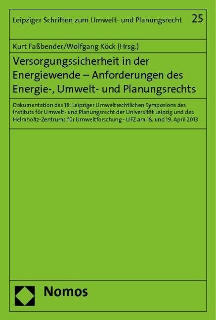 Versorgungssicherheit in der Energiewende - Anforderungen des Energie-, Umwelt- und Planungsrechts Dokumentation des 18. Leipziger