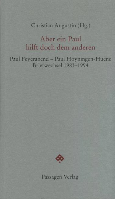 Aber ein Paul hilft doch dem anderen Briefwechsel Paul Feyerabend - Paul Hoyningen-Huene 1983-1994
