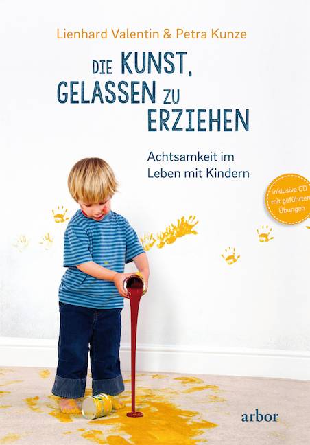 Die Kunst, gelassen zu erziehen, mit 1 Audio-CD Achtsamkeit im Leben mit Kindern