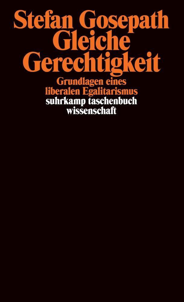 Gleiche Gerechtigkeit Grundlagen eines liberalen Egalitarismus