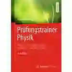 Prüfungstrainer Physik Klausur- und Übungsaufgaben mit vollständigen Musterlösungen Prüfungstrainer Physik Klausur- und Übungsaufgaben mit vollständigen Musterlösungen