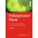 Prüfungstrainer Physik Klausur- und Übungsaufgaben mit vollständigen Musterlösungen Prüfungstrainer Physik Klausur- und Übungsaufgaben mit vollständigen Musterlösungen