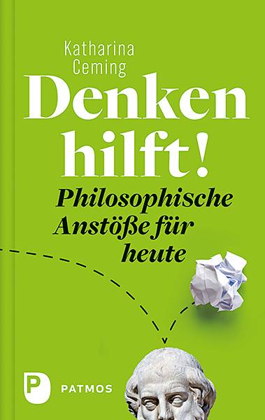 Denken hilft! Philosophische Anstöße für heute