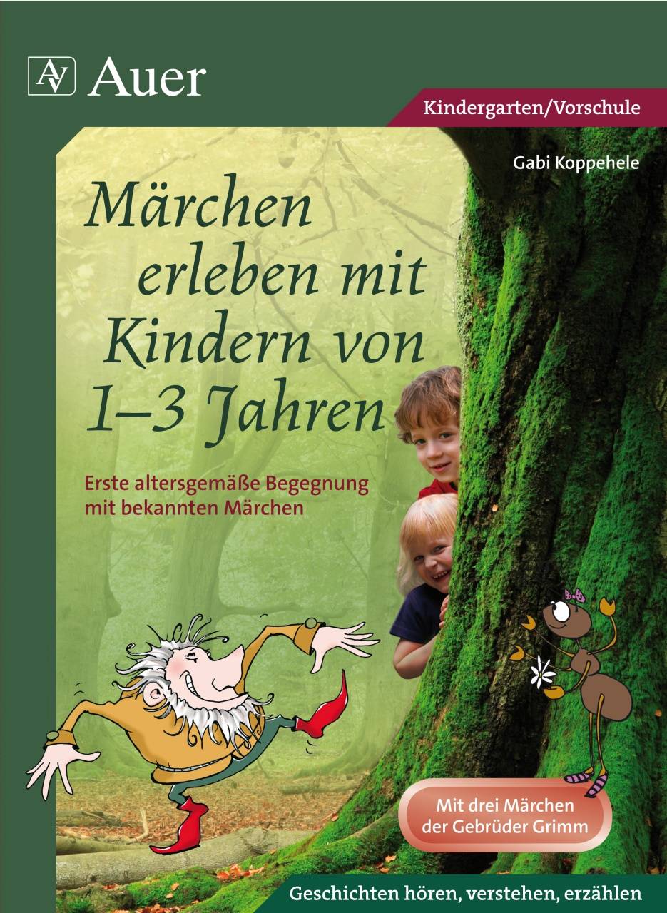 Märchen erleben mit Kindern von 1-3 Jahren Erste altersgemäße Begegnung mit bekannten Märchen (Kindergarten)