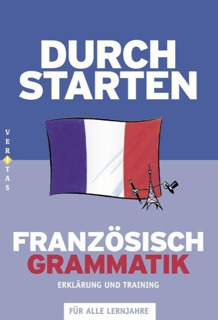 Durchstarten - Französisch - Neubearbeitung - Alle Lernjahre Grammatik - Erklärung und Training - Übungsbuch mit Lösungen