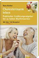 Cholesterinarm leben Praktischer Ernährungsratgeber bei zu hohen Blutfettwerten. Mit über 150 Rezepten!