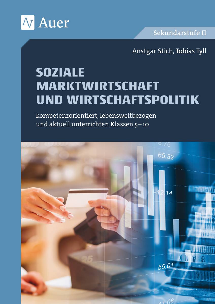 Soziale Marktwirtschaft und Wirtschaftspolitik kompetenzorientiert, lebensweltbezogen und aktuell unterrichten Klassen 5-10
