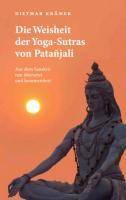 Die Weisheit der Yoga-Sutras von Patañjali Aus dem Sanskrit neu übersetzt und kommentiert
