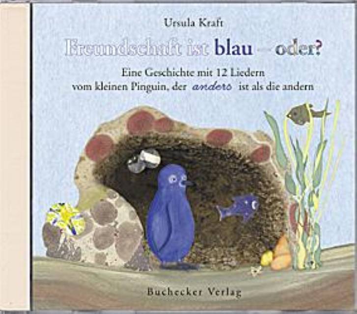Freundschaft ist blau - oder?, Audio-CD Eine Geschichte mit 12 Liedern vom kleinen Pinguin, der anders ist als die anderen