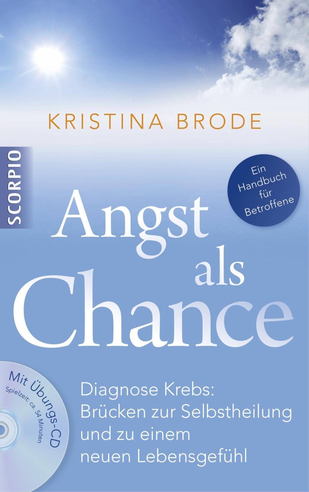 Angst als Chance, mit Audio-CD Diagnose Krebs: Brücken zur Selbstheilung und zu einem neuen Lebensgefühl. Ein Handbuch für Betroffene