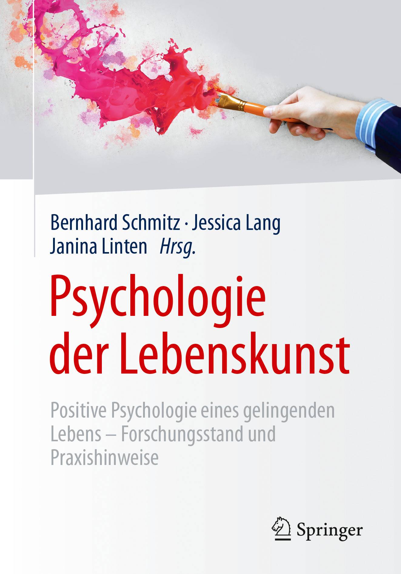 Psychologie der Lebenskunst Positive Psychologie eines gelingenden Lebens - Forschungsstand und Praxishinweise