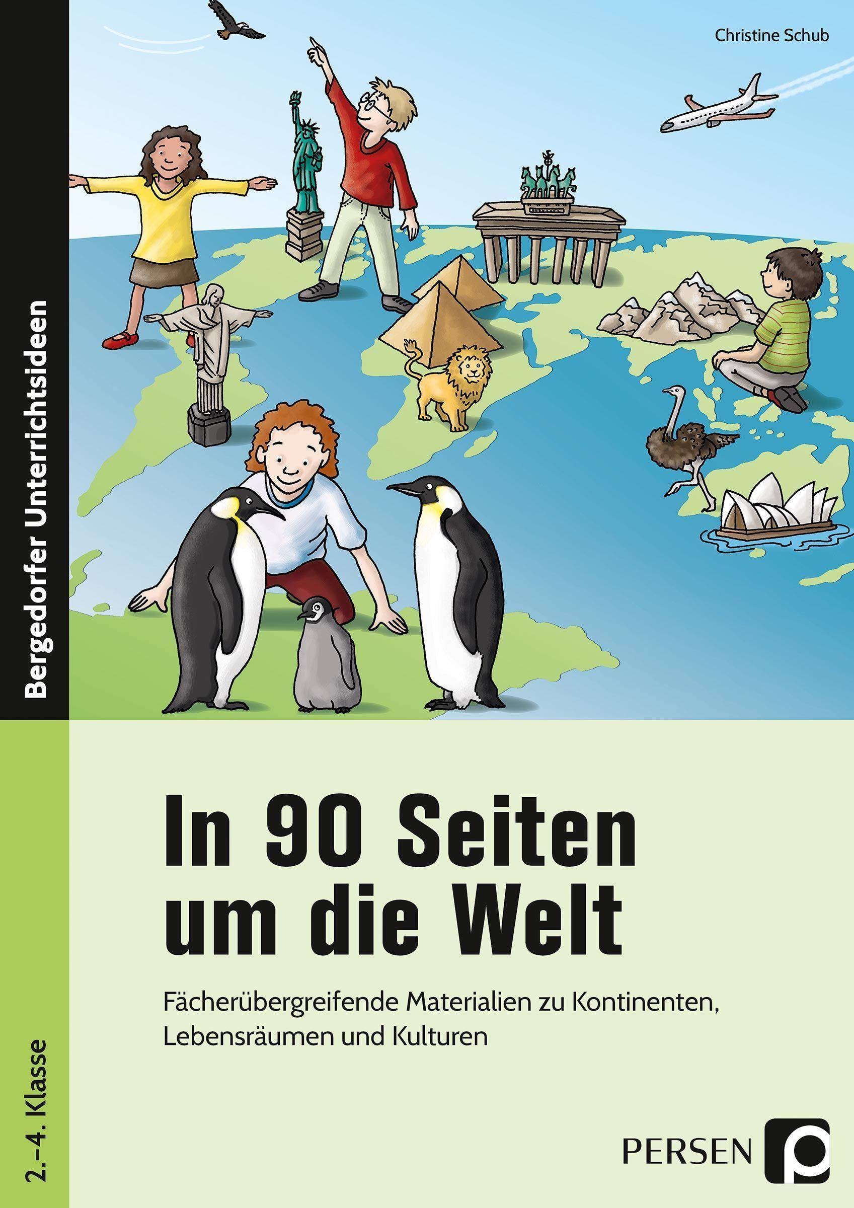 In 90 Seiten um die Welt Fächerübergreifende Materialien zu Kontinenten, Lebensräumen und Kulturen (2. bis 4. Klasse)